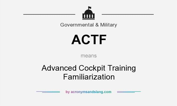 What does ACTF mean? It stands for Advanced Cockpit Training Familiarization