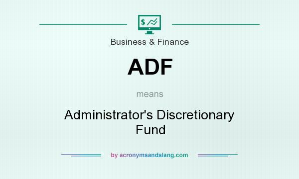 What does ADF mean? It stands for Administrator`s Discretionary Fund
