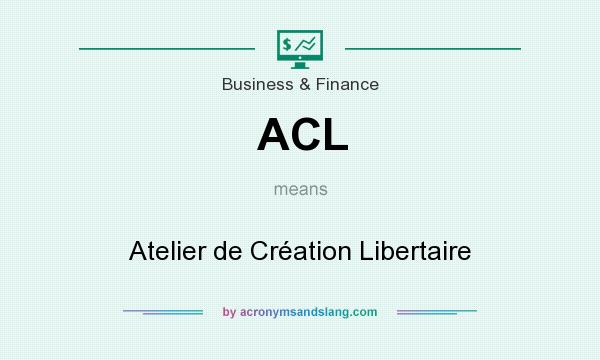 What does ACL mean? It stands for Atelier de Création Libertaire