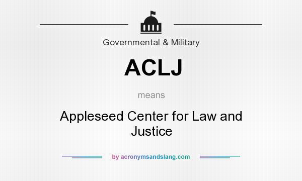 What does ACLJ mean? It stands for Appleseed Center for Law and Justice