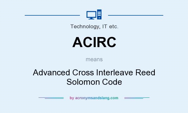 What does ACIRC mean? It stands for Advanced Cross Interleave Reed Solomon Code