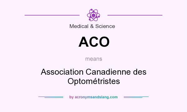 What does ACO mean? It stands for Association Canadienne des Optométristes