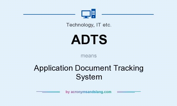 What does ADTS mean? It stands for Application Document Tracking System