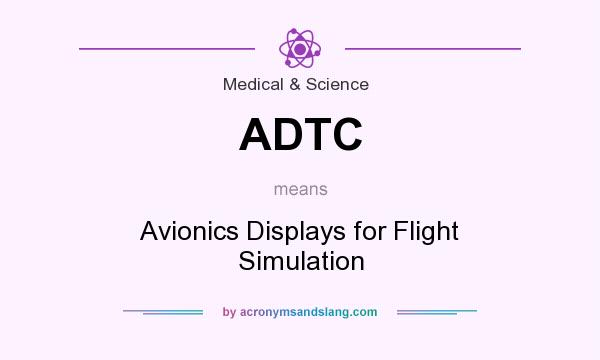 What does ADTC mean? It stands for Avionics Displays for Flight Simulation