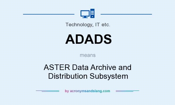 What does ADADS mean? It stands for ASTER Data Archive and Distribution Subsystem