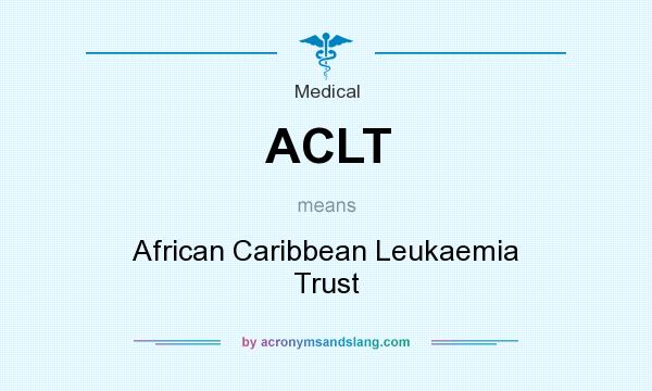 What does ACLT mean? It stands for African Caribbean Leukaemia Trust