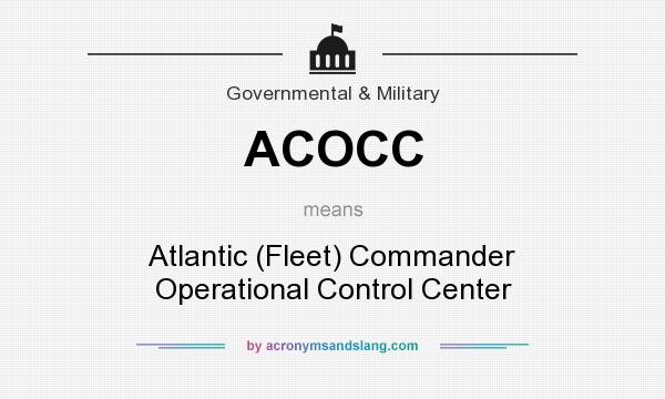 What does ACOCC mean? It stands for Atlantic (Fleet) Commander Operational Control Center