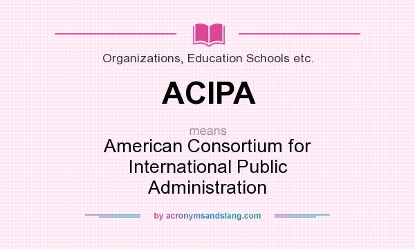 What does ACIPA mean? It stands for American Consortium for International Public Administration