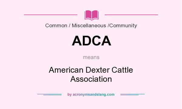 What does ADCA mean? It stands for American Dexter Cattle Association