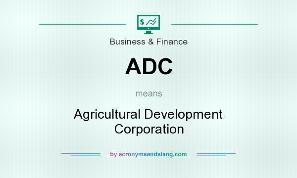 What does ADC mean? It stands for Agricultural Development Corporation