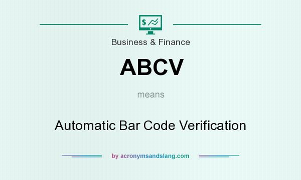What does ABCV mean? It stands for Automatic Bar Code Verification