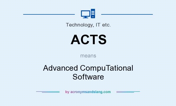 What does ACTS mean? It stands for Advanced CompuTational Software