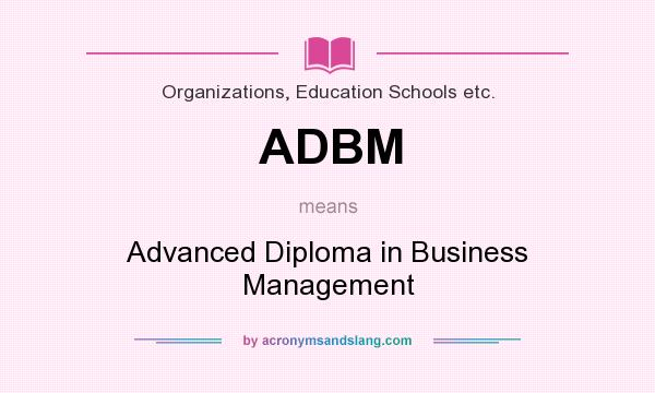 What does ADBM mean? It stands for Advanced Diploma in Business Management