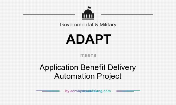 What does ADAPT mean? It stands for Application Benefit Delivery Automation Project