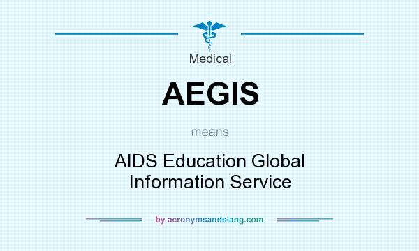 What does AEGIS mean? It stands for AIDS Education Global Information Service