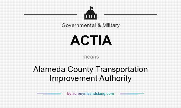 What does ACTIA mean? It stands for Alameda County Transportation Improvement Authority