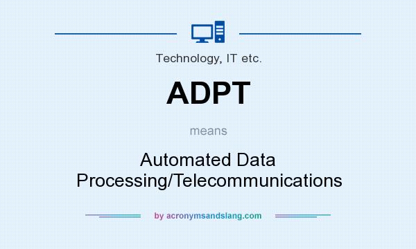 What does ADPT mean? It stands for Automated Data Processing/Telecommunications