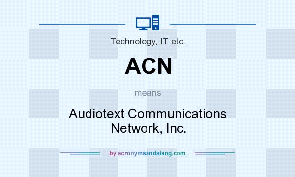 What does ACN mean? It stands for Audiotext Communications Network, Inc.