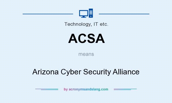 What does ACSA mean? It stands for Arizona Cyber Security Alliance
