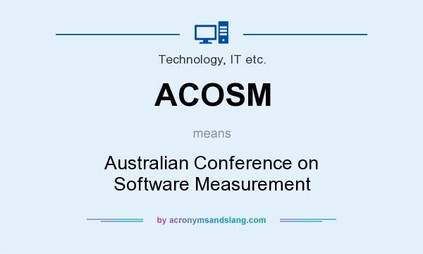 What does ACOSM mean? It stands for Australian Conference on Software Measurement