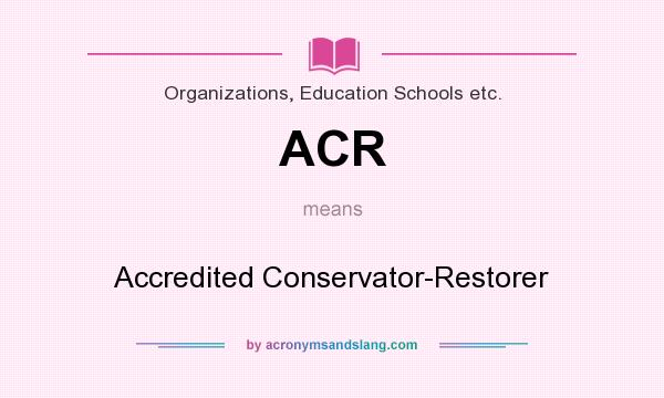 What does ACR mean? It stands for Accredited Conservator-Restorer