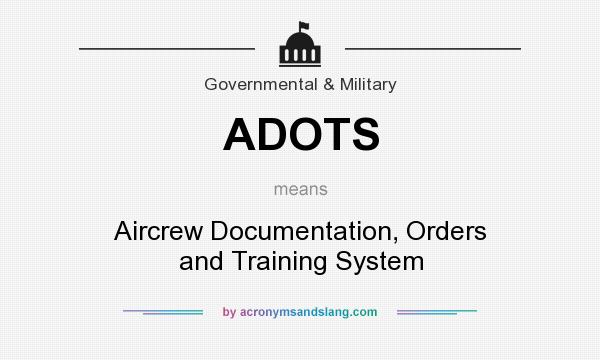 What does ADOTS mean? It stands for Aircrew Documentation, Orders and Training System