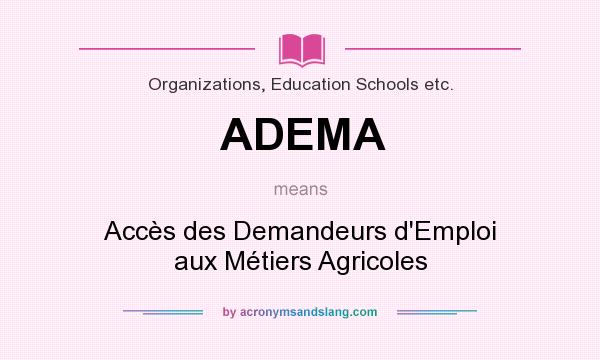 What does ADEMA mean? It stands for Accès des Demandeurs d`Emploi aux Métiers Agricoles