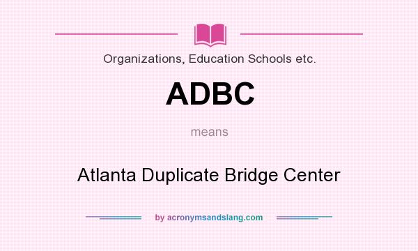 What does ADBC mean? It stands for Atlanta Duplicate Bridge Center