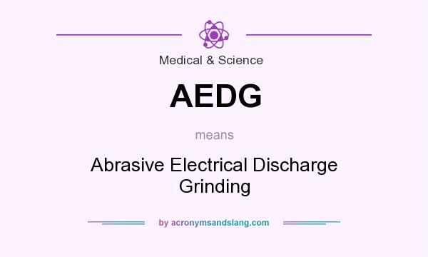 What does AEDG mean? It stands for Abrasive Electrical Discharge Grinding