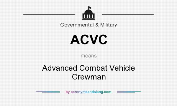 What does ACVC mean? It stands for Advanced Combat Vehicle Crewman
