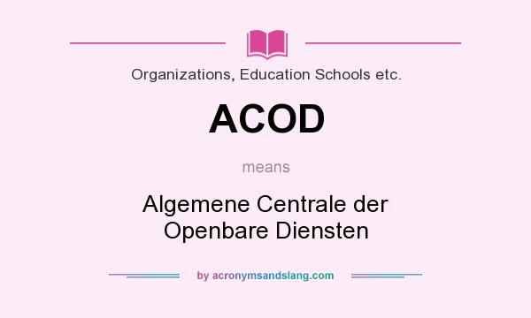 What does ACOD mean? It stands for Algemene Centrale der Openbare Diensten