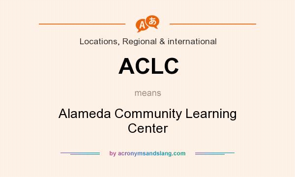 What does ACLC mean? It stands for Alameda Community Learning Center