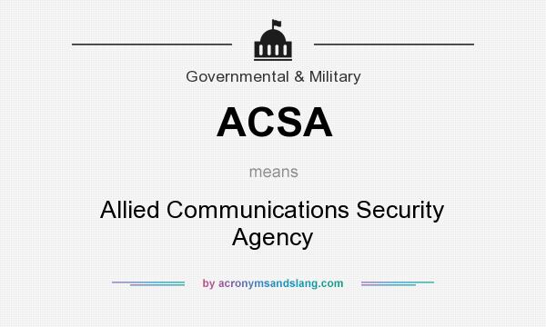 What does ACSA mean? It stands for Allied Communications Security Agency