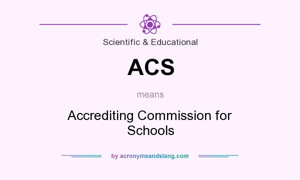 What does ACS mean? It stands for Accrediting Commission for Schools