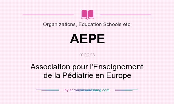 What does AEPE mean? It stands for Association pour l`Enseignement de la Pédiatrie en Europe