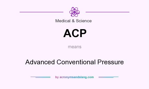 What does ACP mean? It stands for Advanced Conventional Pressure