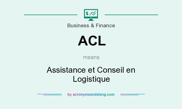 What does ACL mean? It stands for Assistance et Conseil en Logistique