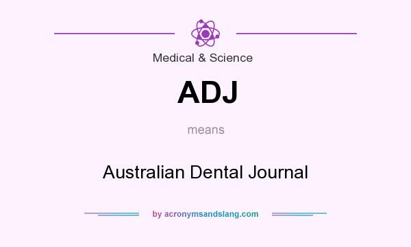 What does ADJ mean? It stands for Australian Dental Journal