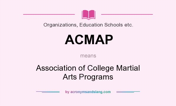 What does ACMAP mean? It stands for Association of College Martial Arts Programs