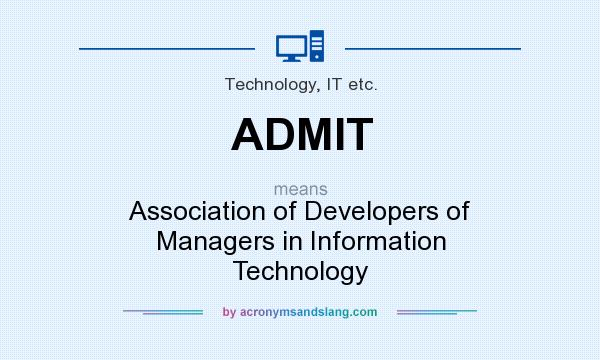 What does ADMIT mean? It stands for Association of Developers of Managers in Information Technology