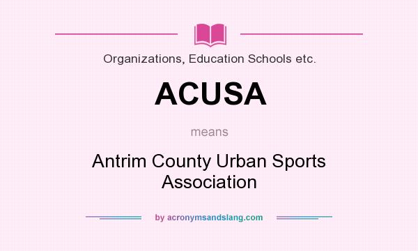 What does ACUSA mean? It stands for Antrim County Urban Sports Association