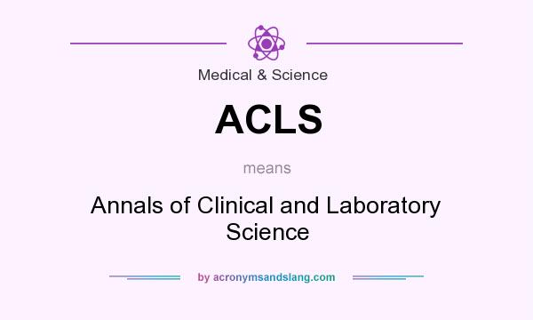 What does ACLS mean? It stands for Annals of Clinical and Laboratory Science