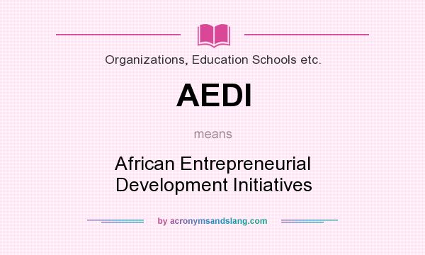 What does AEDI mean? It stands for African Entrepreneurial Development Initiatives