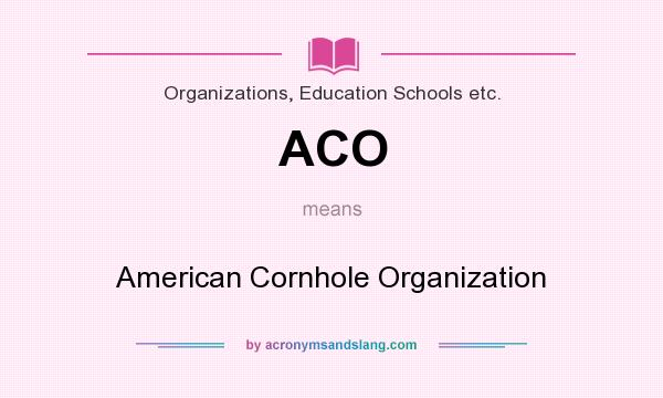 What does ACO mean? It stands for American Cornhole Organization