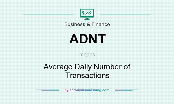 What does ADNT mean? It stands for Average Daily Number of Transactions