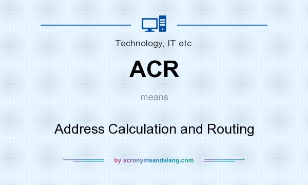 What does ACR mean? It stands for Address Calculation and Routing