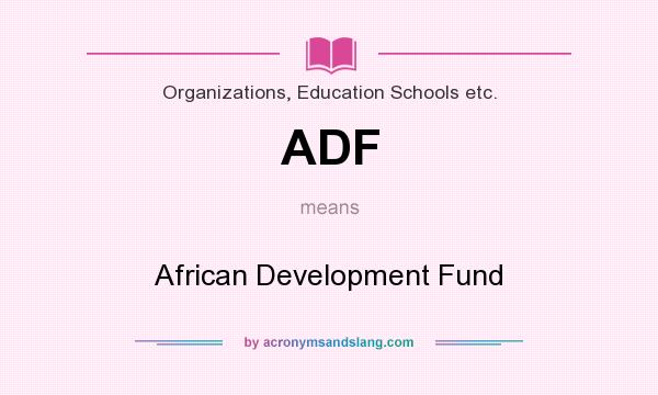 What does ADF mean? It stands for African Development Fund