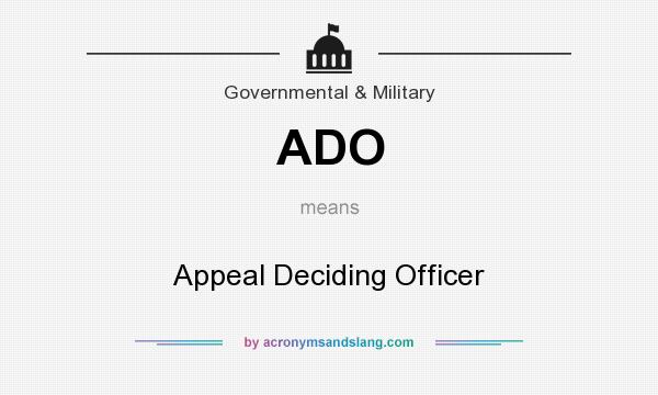 What does ADO mean? It stands for Appeal Deciding Officer
