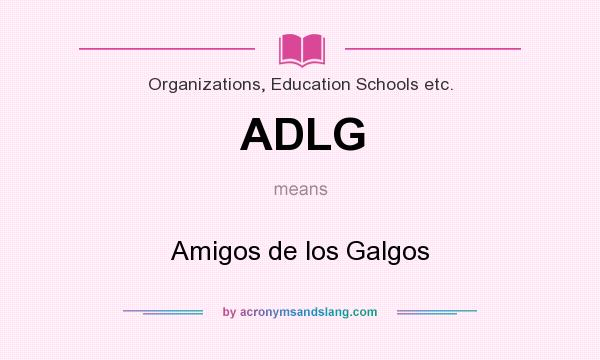 What does ADLG mean? It stands for Amigos de los Galgos