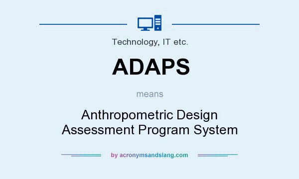 What does ADAPS mean? It stands for Anthropometric Design Assessment Program System